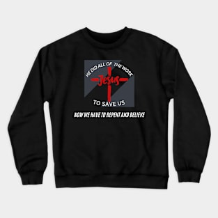 He Did All Of The Work To Save Us Crewneck Sweatshirt